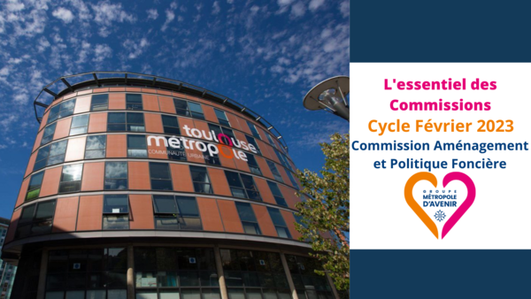 L'essentiel de la Commission Aménagement et Politique Foncière - 25 Janvier 2023