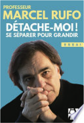 Détache-moi de Marcel Rufo, se séparer pour grandir. 