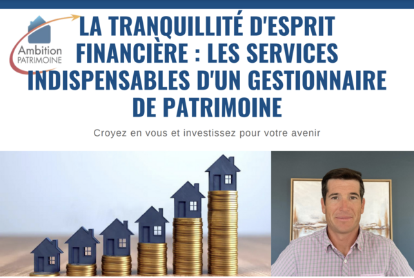 Les services indispensables d'un gestionnaire de patrimoine