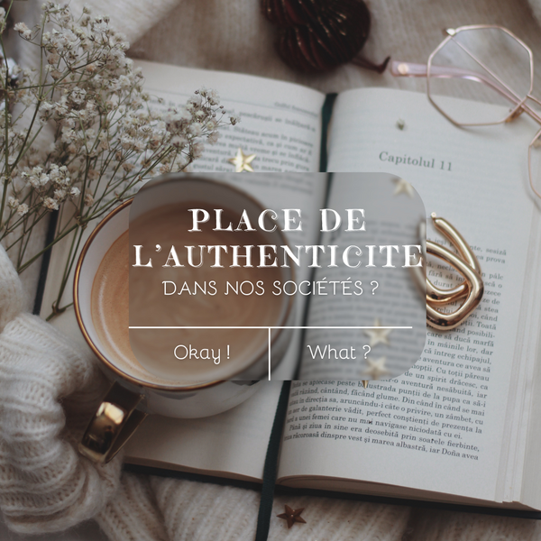 Place de l’Authenticité dans notre société ?