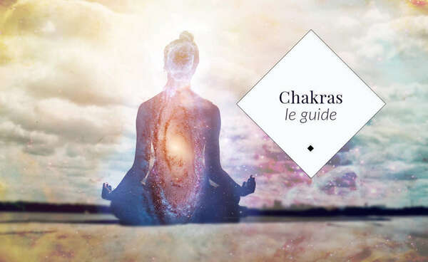 Guide : les chakras. Que sont-ils ? Comment en prendre soin ?