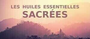 Les huiles essentielles royales et sacrées
