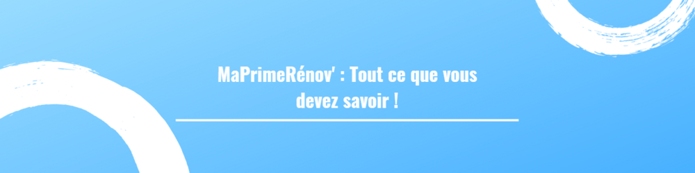 MaPrimeRénov' 2023 : Tout ce que vous devez savoir !