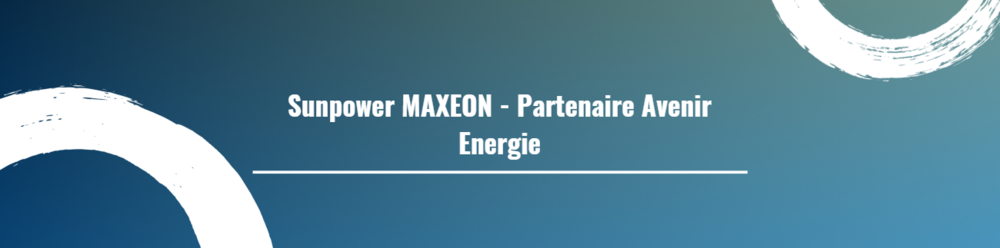 Sunpower MAXEON - Partenaire Avenir Energie