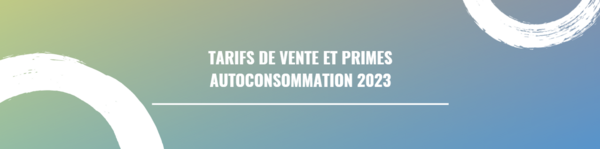 TARIFS DE VENTE ET PRIMES AUTOCONSOMMATION 2023