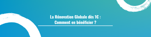La Rénovation Globale dès 1€ : Comment en bénéficier ? 