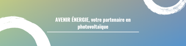 AVENIR ÉNERGIE, votre partenaire en photovoltaïque