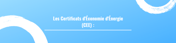 Les Certificats d'Économie d'Énergie (CEE)