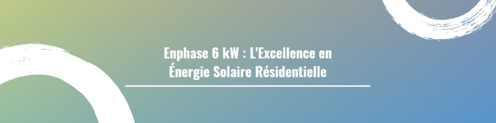 Enphase 6 kW : L'Excellence en Énergie Solaire Résidentielle