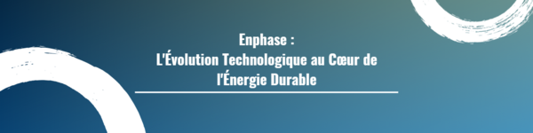 Enphase : L'Évolution Technologique au Cœur de l'Énergie Durable