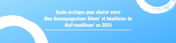 Guide pratique pour choisir votre Mon Accompagnateur Rénov’ et bénéficier de MaPrimeRénov’ en 2024