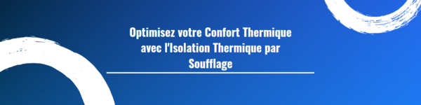 Optimisez votre Confort Thermique avec l'Isolation Thermique par Soufflage