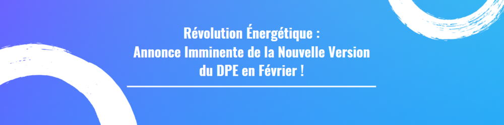 Révolution Énergétique : Annonce Imminente de la Nouvelle Version du DPE en Février !