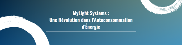 MyLight Systems : Une Révolution dans l'Autoconsommation d'Énergie
