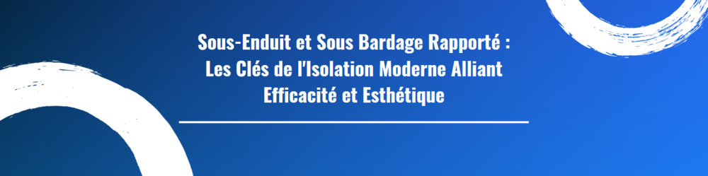 Sous-Enduit et Sous Bardage Rapporté : Les Clés de l'Isolation Moderne Alliant Efficacité et Esthétique