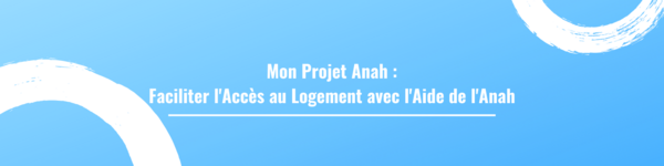 Mon Projet Anah : Faciliter l'Accès au Logement avec l'Aide de l'Anah