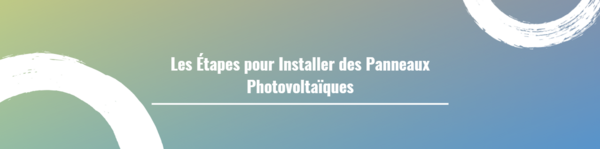 Les Étapes pour Installer des Panneaux Photovoltaïques