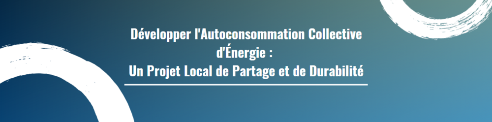 Développer l'Autoconsommation Collective d'Énergie :  Un Projet Local de Partage et de Durabilité