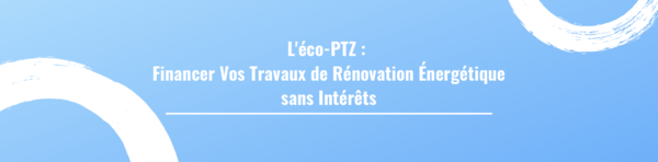 L'éco-PTZ : Financer Vos Travaux de Rénovation Énergétique sans Intérêts