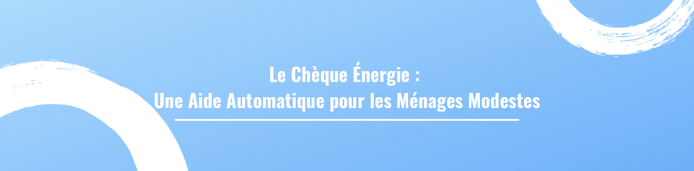 Rénovation Globale ? Le Chèque Énergie : Une Aide Automatique pour les Ménages Modestes