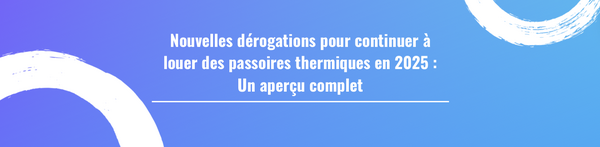 Nouvelles dérogations pour continuer à louer des passoires thermiques en 2025 : Un aperçu complet