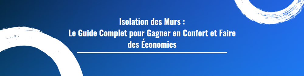 Isolation des Murs : Le Guide Complet pour Gagner en Confort et Faire des Économies