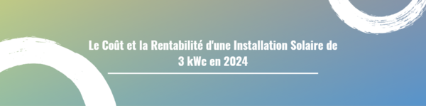 Le Coût et la Rentabilité d'une Installation Solaire de 3 kWc en 2024