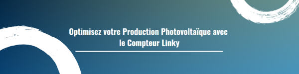 Optimisez votre Production Photovoltaïque avec le Compteur Linky