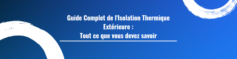Guide Complet de l'Isolation Thermique Extérieure : Tout ce que vous devez savoir
