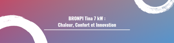 BRONPI Tina 7 kW : Chaleur, Confort et Innovation