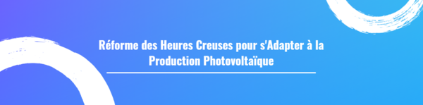 Réforme des Heures Creuses pour s'Adapter à la Production Photovoltaïque