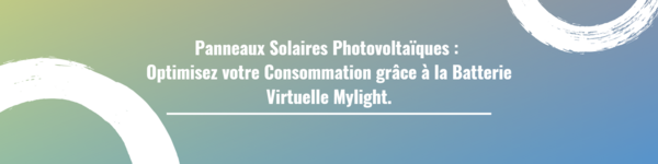 Panneaux Solaires Photovoltaïques : Optimisez votre Consommation grâce à la Batterie Virtuelle Mylight.