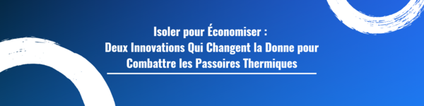 Isoler pour Économiser : Deux Innovations Qui Changent la Donne pour Combattre les Passoires Thermiques