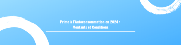 Prime à l’Autoconsommation en 2024 : Montants et Conditions