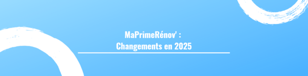 MaPrimeRénov' : Changements en 2025