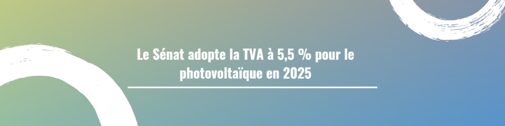 Le Sénat adopte la TVA à 5,5 % pour le photovoltaïque en 2025