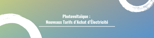 Photovoltaïque : Nouveaux Tarifs d’Achat d’Électricité