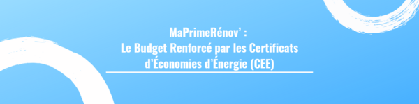 MaPrimeRénov’ : Le Budget Renforcé par les Certificats d’Économies d’Énergie (CEE)