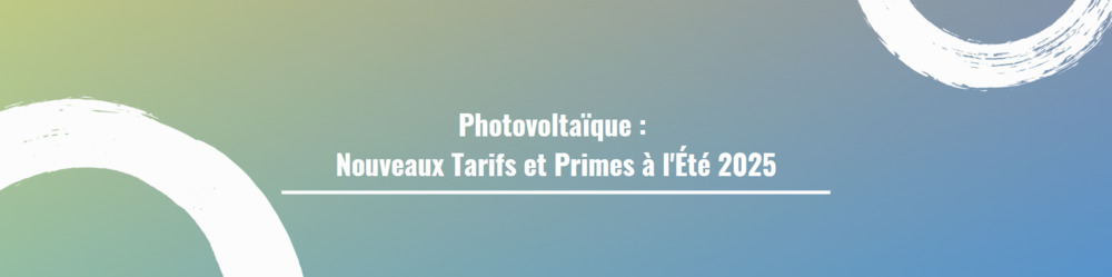 Photovoltaïque : Nouveaux Tarifs et Primes à l'Été 2025