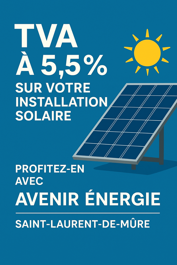 Nouvelle TVA à 5,5 % sur le solaire : profitez-en avec Avenir Énergie à Saint-Laurent-de-Mûre