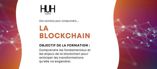 HUH Corporate - Nouveau programme : comprendre la blockchain