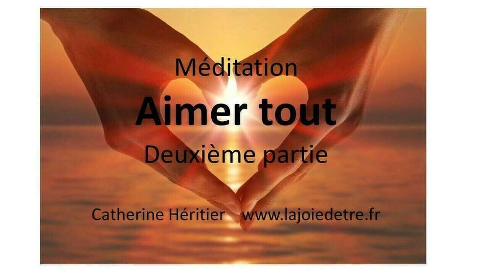 Méditation Aimer tout deuxième partie