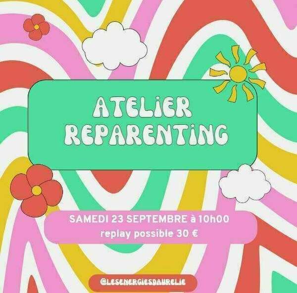 ATELIER REPARENTING  M'offrir aujourd'hui l'amour et la considération dont j'ai besoin ! 