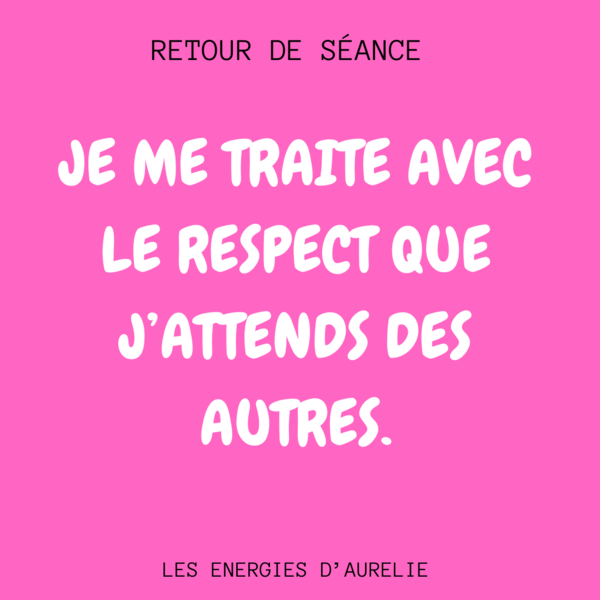 Je me traite avec le respect que j’attends des autres!