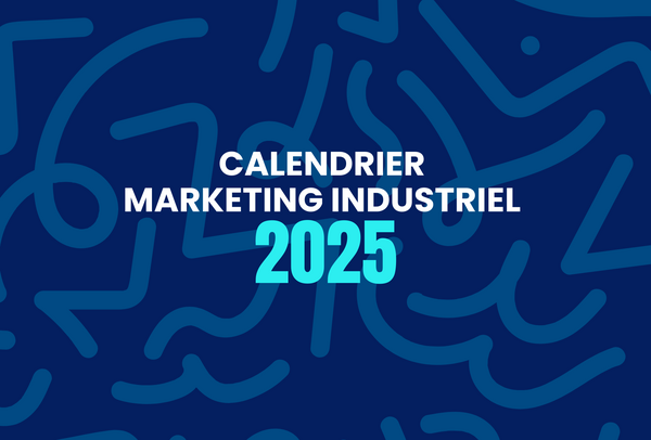 Calendrier marketing industriel 2025 : salons, conférences et conseils marketing BtoB 