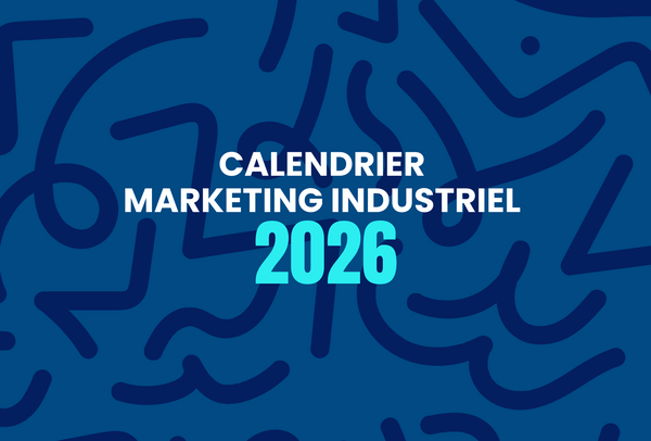 Calendrier marketing industriel 2026 : temps forts et conseils marketing BtoB