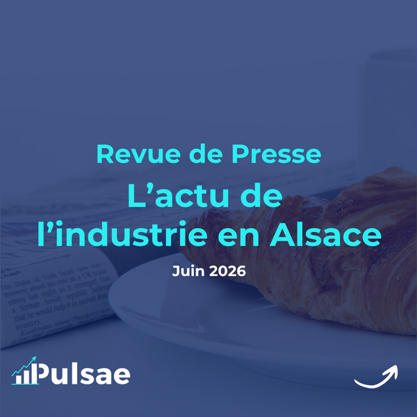 Revue de presse de l’industrie en Alsace juin 2026