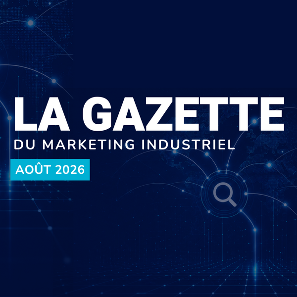 LA GAZETTE  DU MARKETING INDUSTRIEL AOÛT 2026