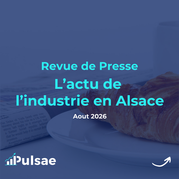Revue de presse de l’industrie en Alsace août 2026