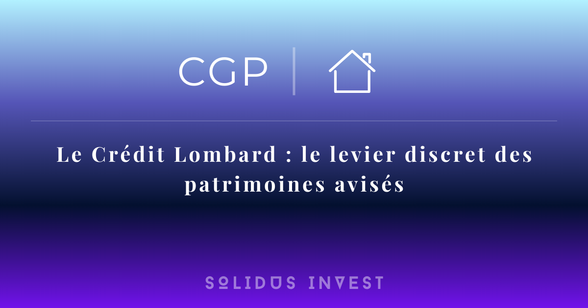 Le Crédit Lombard : le levier discret des patrimoines avisés